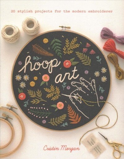 Hoop Art: 20 Stylish Projects for the Modern Embroiderer цена и информация | Knygos apie madą | pigu.lt