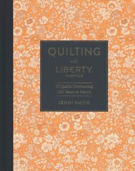 Quilting with Liberty Fabrics: 15 Quilts Celebrating 145 Years in Fabric kaina ir informacija | Enciklopedijos ir žinynai | pigu.lt
