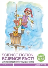 Science Fiction, Science Fact! Ages 8-12: Learning Science through Well-Loved Stories kaina ir informacija | Lavinamosios knygos | pigu.lt