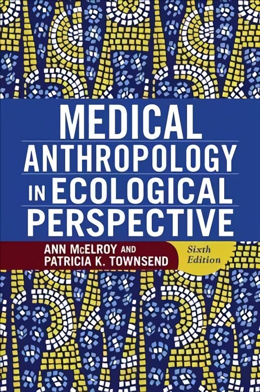 Medical Anthropology in Ecological Perspective 6th edition kaina ir informacija | Enciklopedijos ir žinynai | pigu.lt