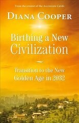 Birthing A New Civilization: Transition to the New Golden Age in 2032 kaina ir informacija | Saviugdos knygos | pigu.lt