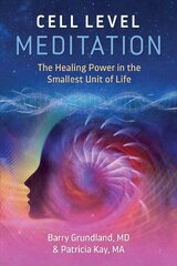 Cell Level Meditation: The Healing Power in the Smallest Unit of Life 2nd Edition, New Edition kaina ir informacija | Saviugdos knygos | pigu.lt