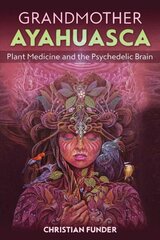 Grandmother Ayahuasca: Plant Medicine and the Psychedelic Brain kaina ir informacija | Saviugdos knygos | pigu.lt