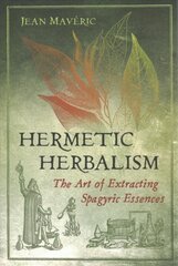 Hermetic Herbalism: The Art of Extracting Spagyric Essences kaina ir informacija | Knygos apie sveiką gyvenseną ir mitybą | pigu.lt