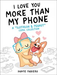 I Love You More Than My Phone: A Slothilda & Peanut Comic Collection цена и информация | Фантастика, фэнтези | pigu.lt