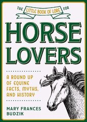 Little Book of Lore for Horse Lovers: A Round Up of Equine Facts, Myths, and History kaina ir informacija | Enciklopedijos ir žinynai | pigu.lt