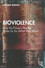 Bioviolence: How the Powers That Be Make Us Do What They Want kaina ir informacija | Istorinės knygos | pigu.lt