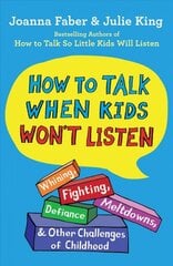 How to Talk When Kids Won't Listen: Whining, Fighting, Meltdowns, Defiance, and Other Challenges of Childhood kaina ir informacija | Saviugdos knygos | pigu.lt