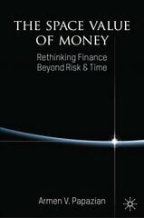 Space Value of Money: Rethinking Finance Beyond Risk & Time 1st ed. 2022 цена и информация | Книги по экономике | pigu.lt