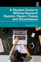 Student Guide to Writing Research Reports, Papers, Theses and Dissertations kaina ir informacija | Lavinamosios knygos | pigu.lt