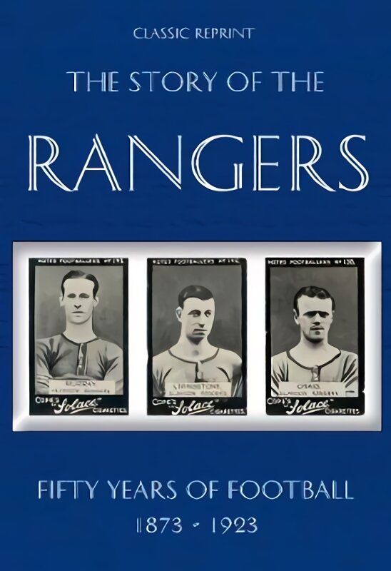 Classic Reprint : The Story of the Rangers - Fifty Years of Football 1873 to 1923 kaina ir informacija | Knygos apie sveiką gyvenseną ir mitybą | pigu.lt
