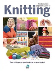 Complete Beginners Guide to Knitting: Everything you need to know to start to knit kaina ir informacija | Knygos apie meną | pigu.lt