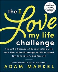 The I Love My Life Challenge: The Art & Science of Reconnecting with Your Life: A Breakthrough Guide to Spark Joy, Innovation, and Growth цена и информация | Самоучители | pigu.lt