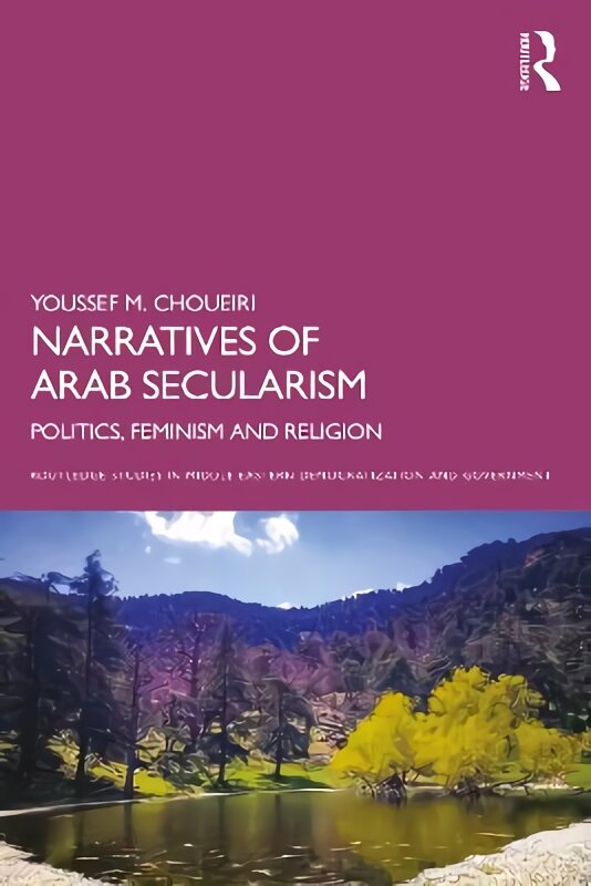 Narratives of Arab Secularism: Politics, Feminism and Religion цена и информация | Enciklopedijos ir žinynai | pigu.lt