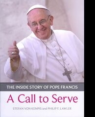 Call to Serve, A: The Inside Story Of Pope Francis - Who He Is, How He Lives, What He Asks kaina ir informacija | Biografijos, autobiografijos, memuarai | pigu.lt