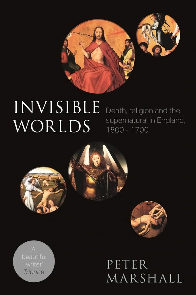 Invisible worlds: death, religion and the supernatural in England, 1500-1700 kaina ir informacija | Istorinės knygos | pigu.lt