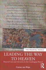 Leading the Way to Heaven: Pastoral Care and Salvation in the Carolingian Period цена и информация | Исторические книги | pigu.lt