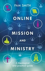 Online Mission and Ministry: A Theological And Practical Guide цена и информация | Духовная литература | pigu.lt