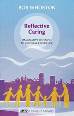 Reflective Caring: Imaginative Listening To Pastoral Experience цена и информация | Духовная литература | pigu.lt