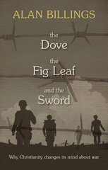 Dove, the Fig Leaf and the Sword: Why Christianity Changes Its Mind About War kaina ir informacija | Dvasinės knygos | pigu.lt