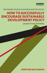 How to Successfully Encourage Sustainable Development Policy: Lessons from Germany kaina ir informacija | Ekonomikos knygos | pigu.lt