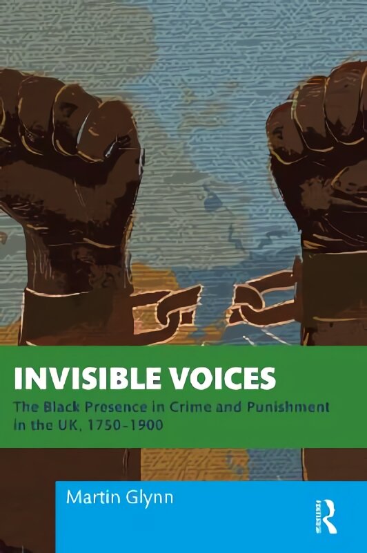 Invisible voices: the black presence in crime and punishment in the UK, 1750-1900 kaina ir informacija | Ekonomikos knygos | pigu.lt