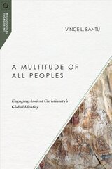 Multitude of All Peoples - Engaging Ancient Christianity`s Global Identity: Engaging Ancient Christianity's Global Identity kaina ir informacija | Dvasinės knygos | pigu.lt