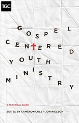 Gospel-Centered Youth Ministry: A Practical Guide kaina ir informacija | Dvasinės knygos | pigu.lt