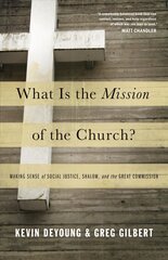 What Is the Mission of the Church?: Making Sense of Social Justice, Shalom, and the Great Commission цена и информация | Духовная литература | pigu.lt