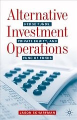 Alternative Investment Operations: Hedge Funds, Private Equity, and Fund of Funds 1st ed. 2020 цена и информация | Книги по экономике | pigu.lt