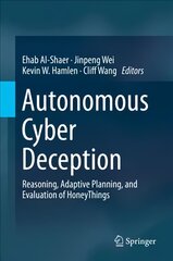 Autonomous Cyber Deception: Reasoning, Adaptive Planning, and Evaluation of HoneyThings 1st ed. 2019 kaina ir informacija | Ekonomikos knygos | pigu.lt
