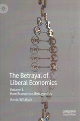Betrayal of Liberal Economics: Volume I: How Economics Betrayed Us 1st ed. 2019 цена и информация | Книги по экономике | pigu.lt
