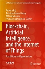 Blockchain, Artificial Intelligence, and the Internet of Things: Possibilities and Opportunities 1st ed. 2022 kaina ir informacija | Enciklopedijos ir žinynai | pigu.lt