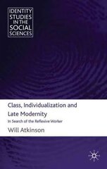 Class, Individualization and Late Modernity: In Search of the Reflexive Worker kaina ir informacija | Socialinių mokslų knygos | pigu.lt