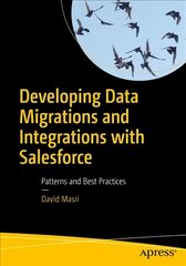 Developing Data Migrations and Integrations with Salesforce: Patterns and Best Practices 1st ed. kaina ir informacija | Ekonomikos knygos | pigu.lt