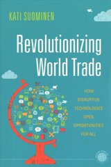 Revolutionizing World Trade: How Disruptive Technologies Open Opportunities for All kaina ir informacija | Ekonomikos knygos | pigu.lt