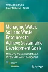 Managing Water, Soil and Waste Resources to Achieve Sustainable Development Goals: Monitoring and Implementation of Integrated Resources Management 1st ed. 2018 цена и информация | Энциклопедии, справочники | pigu.lt
