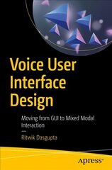 Voice User Interface Design: Moving from GUI to Mixed Modal Interaction 1st ed. цена и информация | Книги по экономике | pigu.lt