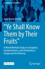 Ye Shall Know Them by Their Fruits: A Mixed Methods Study on Corruption, Competitiveness, and Christianity in Europe and the Americas 1st ed. 2022 цена и информация | Книги по экономике | pigu.lt