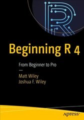 Beginning R 4: From Beginner to Pro 1st ed. kaina ir informacija | Ekonomikos knygos | pigu.lt