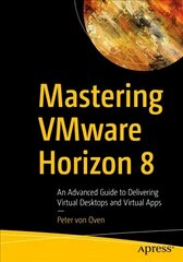 Mastering VMware Horizon 8: An Advanced Guide to Delivering Virtual Desktops and Virtual Apps 1st ed. цена и информация | Книги по экономике | pigu.lt