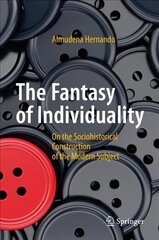 Fantasy of Individuality: On the Sociohistorical Construction of the Modern Subject 2017 1st ed. 2017 цена и информация | Книги по социальным наукам | pigu.lt