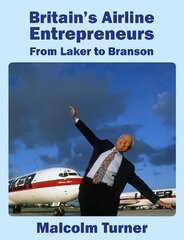 Britain's Airline Entrepreneurs: from Laker to Branson Illustrated edition kaina ir informacija | Socialinių mokslų knygos | pigu.lt