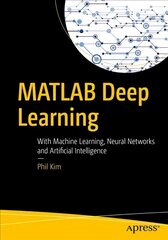 MATLAB Deep Learning: With Machine Learning, Neural Networks and Artificial Intelligence 1st ed. kaina ir informacija | Ekonomikos knygos | pigu.lt