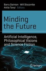 Minding the Future: Artificial Intelligence, Philosophical Visions and Science Fiction 1st ed. 2021 kaina ir informacija | Enciklopedijos ir žinynai | pigu.lt