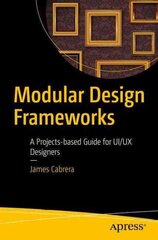 Modular Design Frameworks: A Projects-based Guide for UI/UX Designers 1st ed. kaina ir informacija | Ekonomikos knygos | pigu.lt