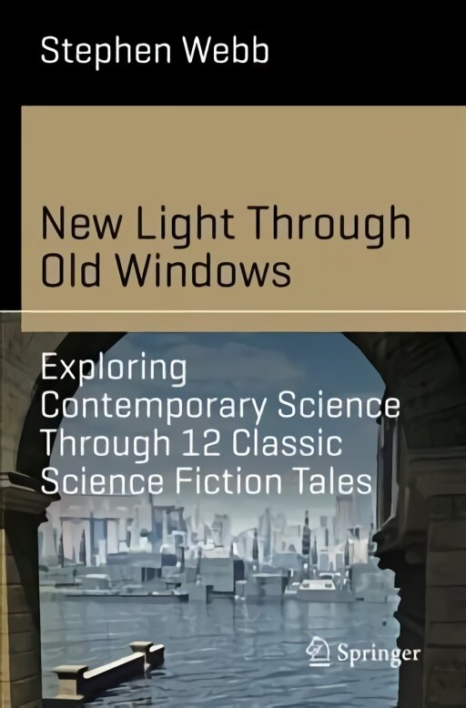 New Light Through Old Windows: Exploring Contemporary Science Through 12 Classic Science Fiction Tales 1st ed. 2019 цена и информация | Fantastinės, mistinės knygos | pigu.lt