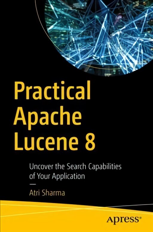 Practical Apache Lucene 8: Uncover the Search Capabilities of Your Application 1st ed. цена и информация | Ekonomikos knygos | pigu.lt