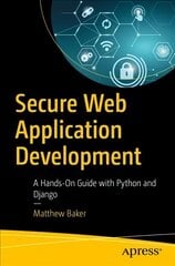 Secure Web Application Development: A Hands-On Guide with Python and Django 1st ed. kaina ir informacija | Ekonomikos knygos | pigu.lt