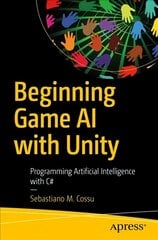 Beginning Game AI with Unity: Programming Artificial Intelligence with C# 1st ed. kaina ir informacija | Ekonomikos knygos | pigu.lt
